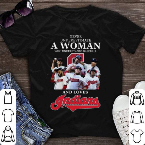 Original Never Underestimate A Woman Who Understands Baseball And Loves Indians shirt