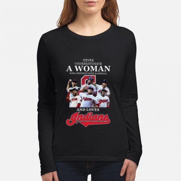 Original Never Underestimate A Woman Who Understands Baseball And Loves Indians shirt