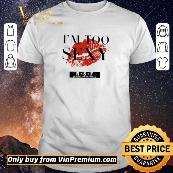 Original Red Lip Im Too Sexy RSF shirt sweater
