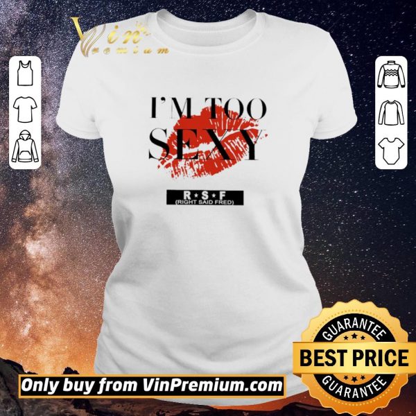 Original Red Lip Im Too Sexy RSF shirt sweater