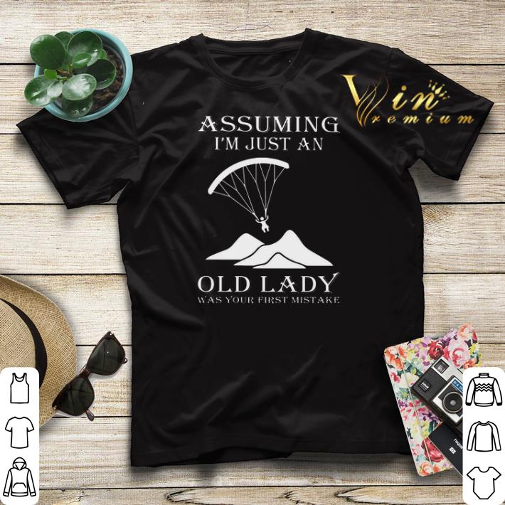 Paragliding Assuming I'm Just An Old Lady Was Your First Mistake shirt sweater Paragliding Assuming I m Just An Old Lady Was Your First Mistake shirt sweater 4 - Paragliding Assuming I'm Just An Old Lady Was Your First Mistake shirt sweater