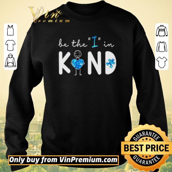 Premium Be The I In Kind Autism shirt sweater