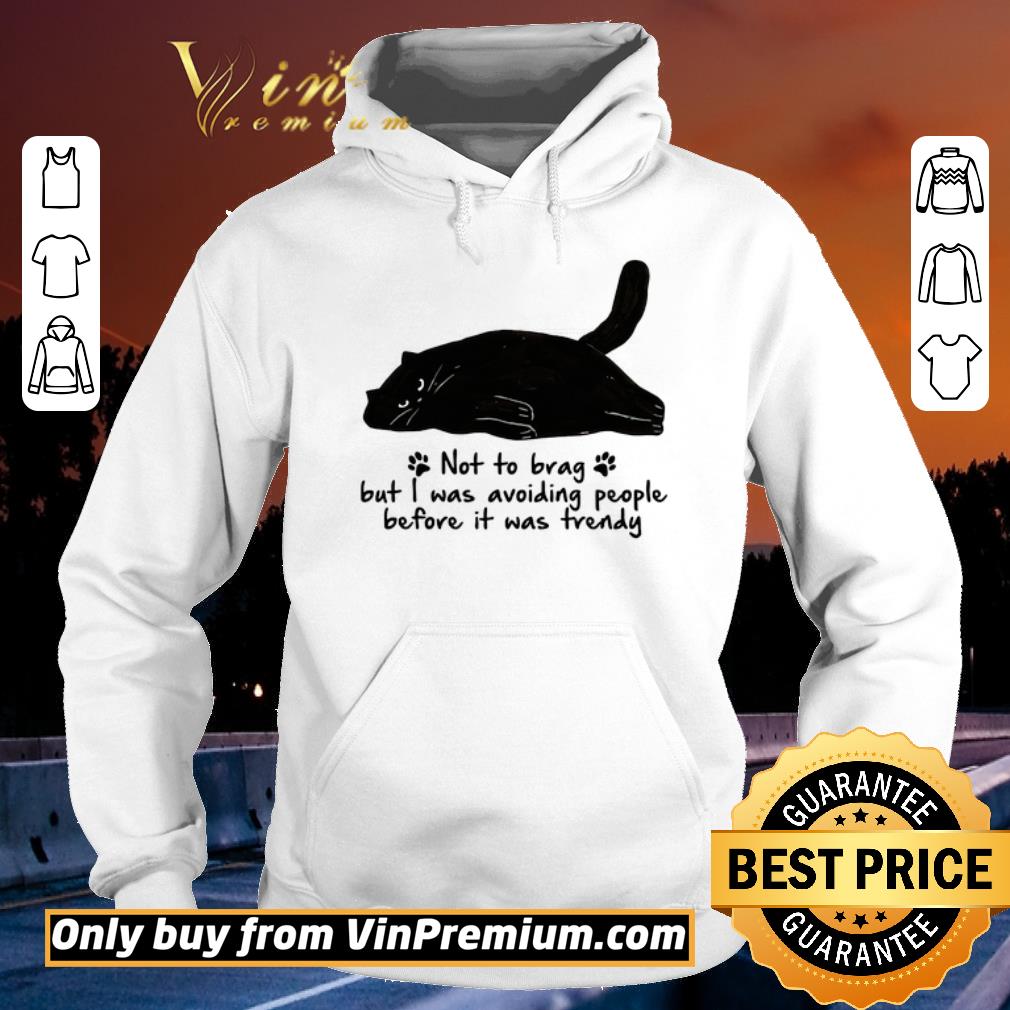 Premium Black Cat Not To Brag But I Was Avoiding People Before It Was Trendy shirt sweater 4 - Premium Black Cat Not To Brag But I Was Avoiding People Before It Was Trendy shirt sweater