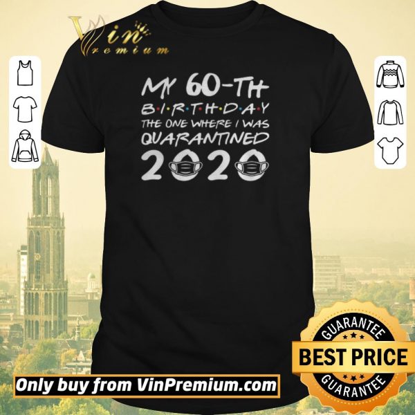 Premium Born in 1960 My 60th Birthday The One Where I was Quarantined 2020 shirt sweater