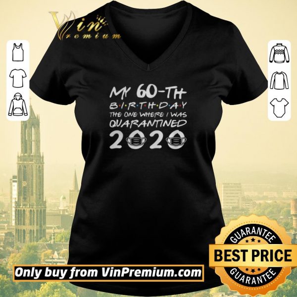 Premium Born in 1960 My 60th Birthday The One Where I was Quarantined 2020 shirt sweater