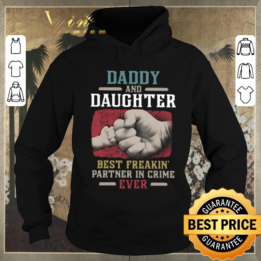 Premium Daddy and Daughter best freakin partner in crime ever shirt sweater 4 - Premium Daddy and Daughter best freakin partner in crime ever shirt sweater