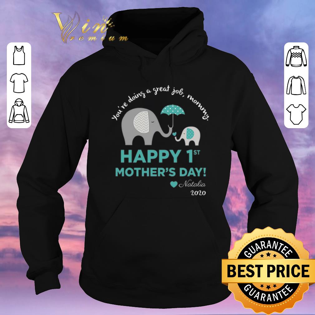 Premium Elephant You're Doing A Great Job Mommy Happy 1st Mother'day Natalia 2020 shirt sweater Premium Elephant You re Doing A Great Job Mommy Happy 1st Mother day Natalia 2020 shirt sweater 4 - Premium Elephant You're Doing A Great Job Mommy Happy 1st Mother'day Natalia 2020 shirt sweater