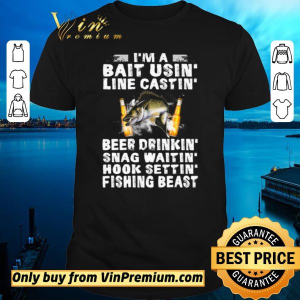 Premium Fish I'm A Bait Usin Line Castin Beer Drinkin Snag Waitin Hook Settin shirt sweater