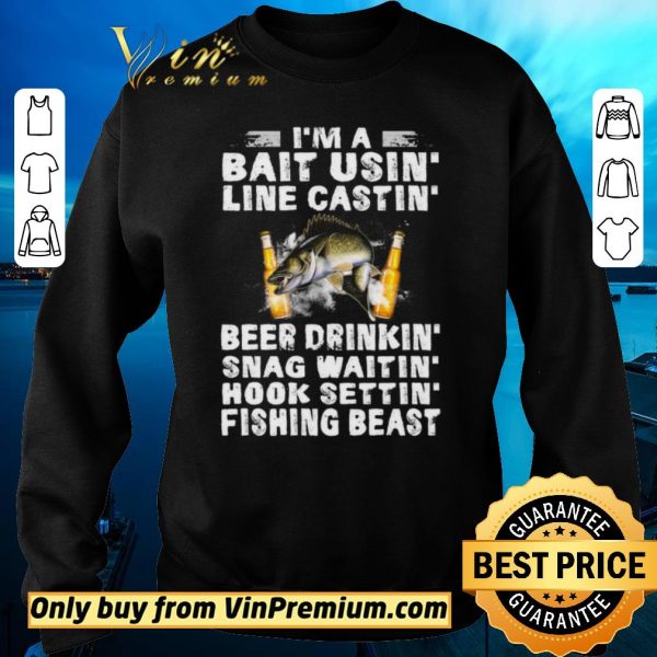 Premium Fish I'm A Bait Usin Line Castin Beer Drinkin Snag Waitin Hook Settin shirt sweater