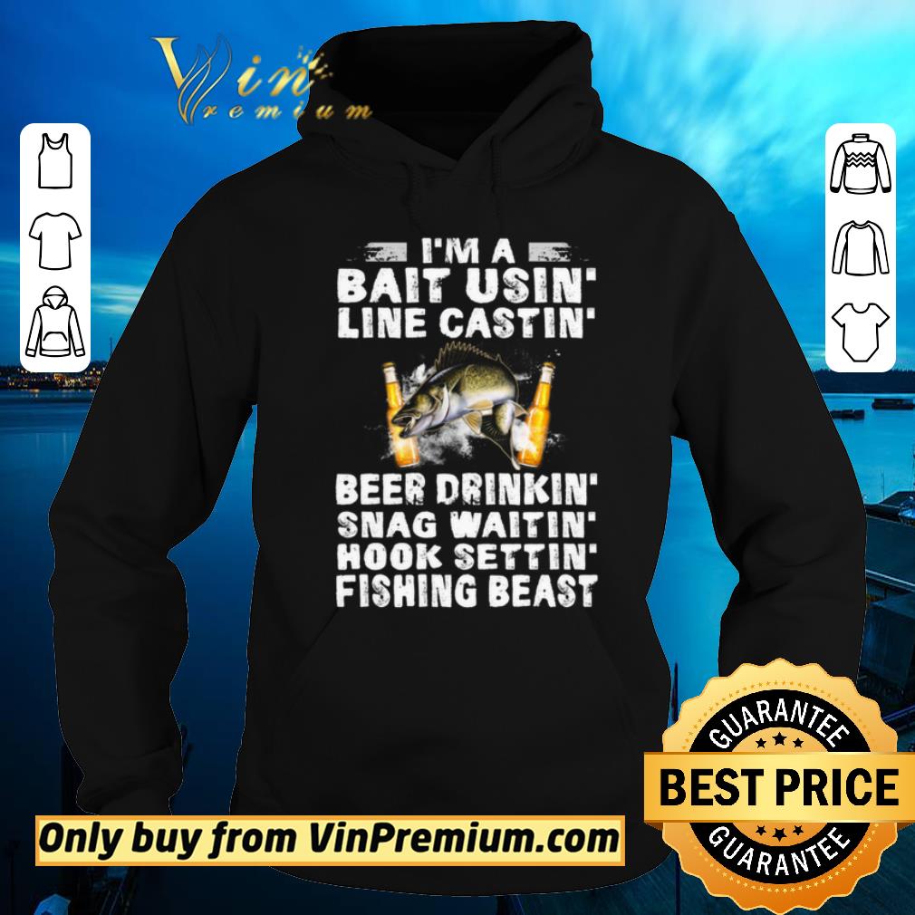 Premium Fish I m A Bait Usin Line Castin Beer Drinkin Snag Waitin Hook Settin shirt sweater 4 - Premium Fish I'm A Bait Usin Line Castin Beer Drinkin Snag Waitin Hook Settin shirt sweater