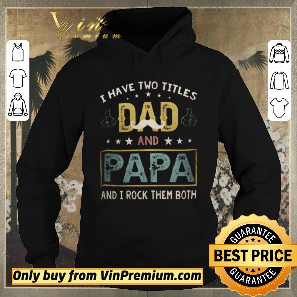 Premium I Have Two Titles Dad And Papa And I Rock Them Both shirt sweater Premium I Have Two Titles Dad And Papa And I Rock Them Both shirt sweater 4 - Premium I Have Two Titles Dad And Papa And I Rock Them Both shirt sweater