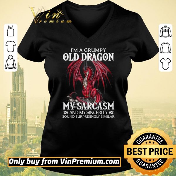 Premium I'a A Grumpy Old Dragon My Sarcasm And My Sincerity Sound Surrprisingly Similar shirt sweater