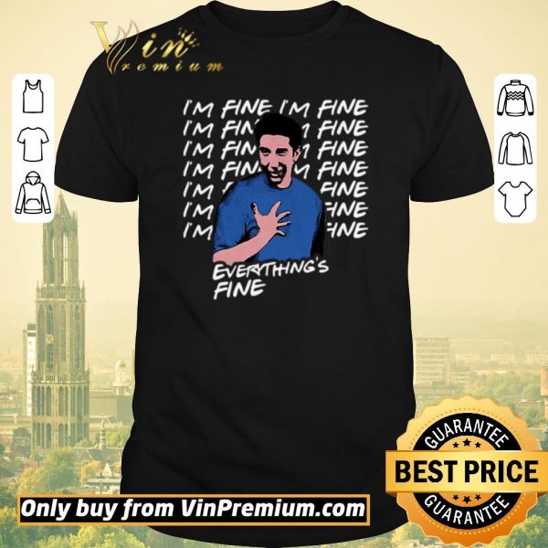 Premium I’m fine I’m fine everything’s fine Ross Geller Friends shirt sweater