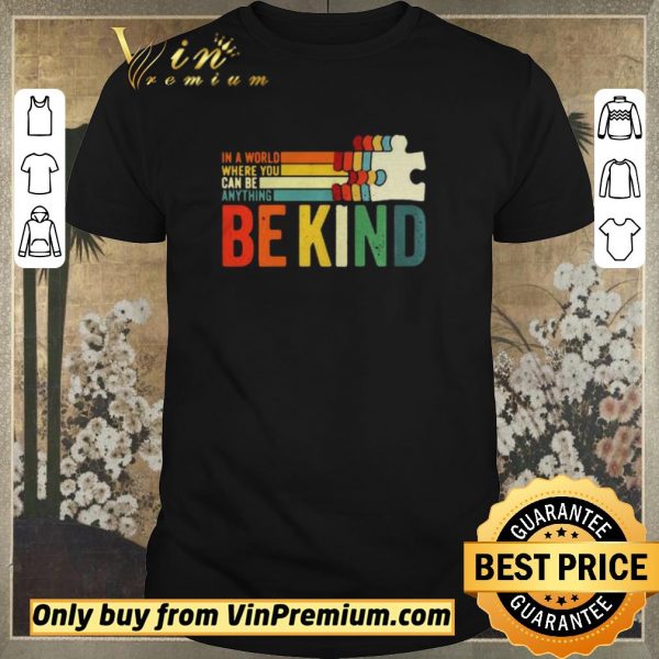 Premium In A World Where You Can Be Anything Be Kind vintage shirt sweater