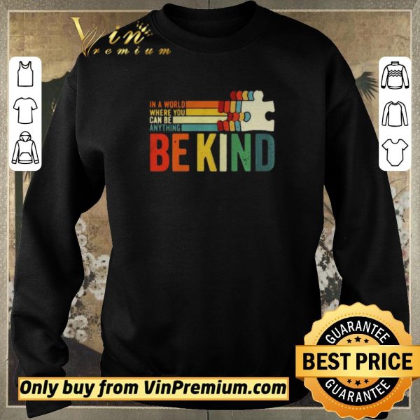 Premium In A World Where You Can Be Anything Be Kind vintage shirt sweater