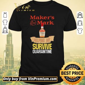 Premium Maker’s Mark helping me survive quarantine shirt sweater