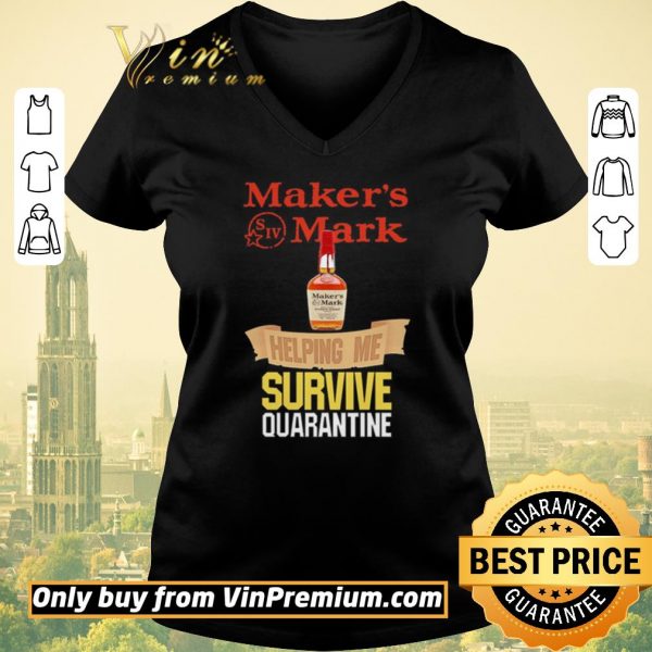 Premium Maker’s Mark helping me survive quarantine shirt sweater