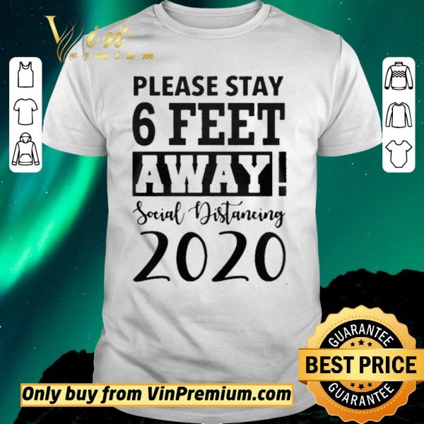 Premium Please Stay 6 Feet Away Social Distancing 2020 shirt sweater