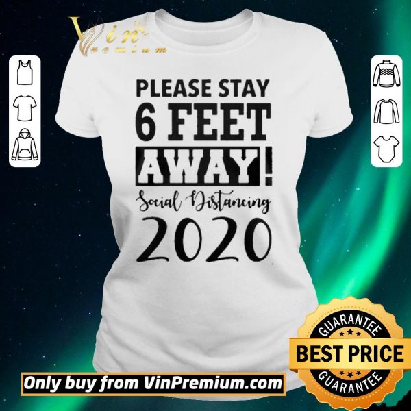 Premium Please Stay 6 Feet Away Social Distancing 2020 shirt sweater