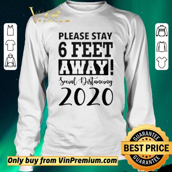 Premium Please Stay 6 Feet Away Social Distancing 2020 shirt sweater