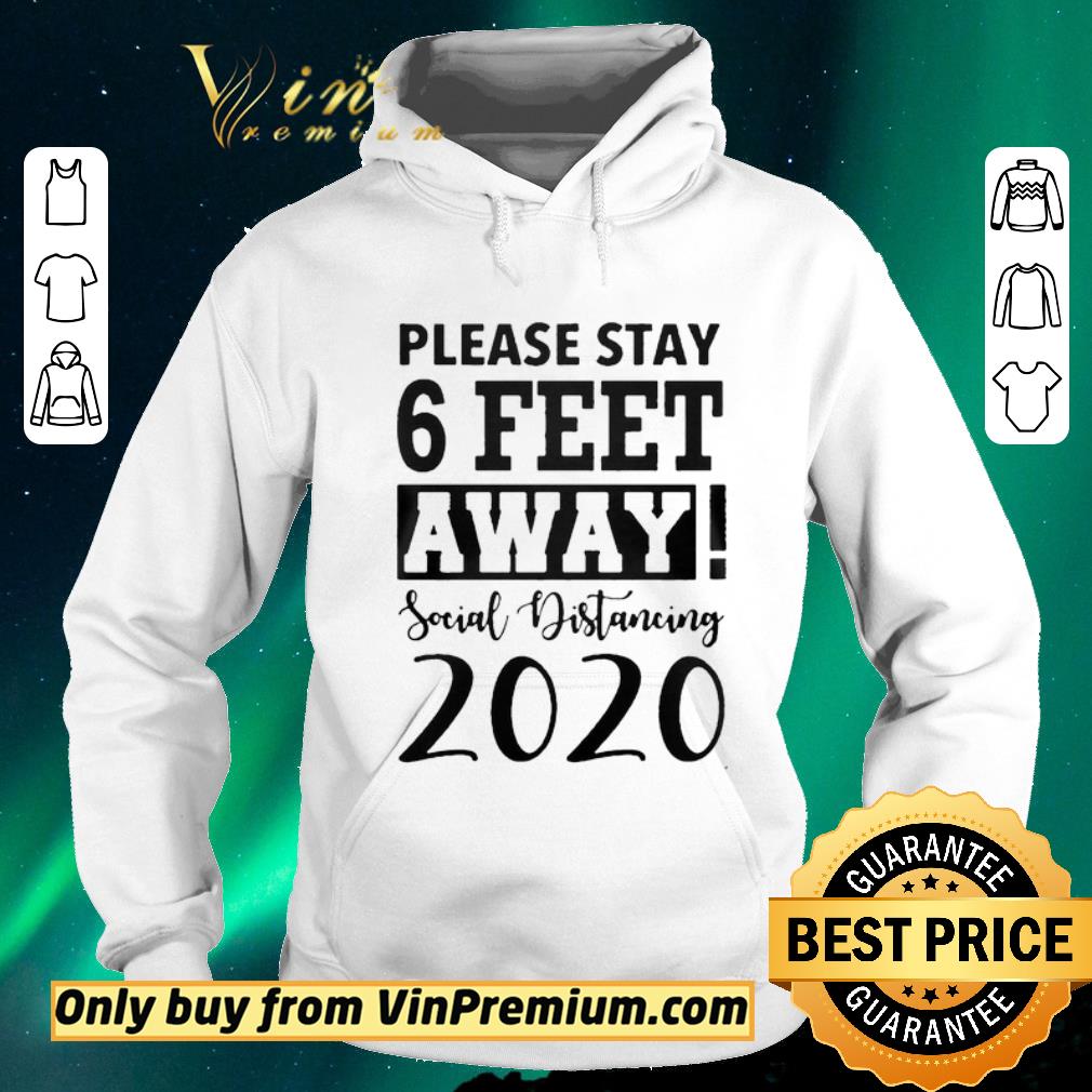 Premium Please Stay 6 Feet Away Social Distancing 2020 shirt sweater 4 - Premium Please Stay 6 Feet Away Social Distancing 2020 shirt sweater