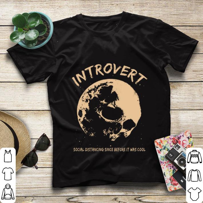 Premium Skull Introvert Social Distancing Since Before It Was Cool shirt 4 - Premium Skull Introvert Social Distancing Since Before It Was Cool shirt