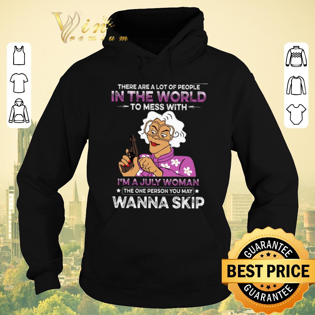 Premium There Are A Lot Of People In The Word To Mess With I m A July Woman shirt sweater 4 - Premium There Are A Lot Of People In The Word To Mess With I'm A July Woman shirt sweater