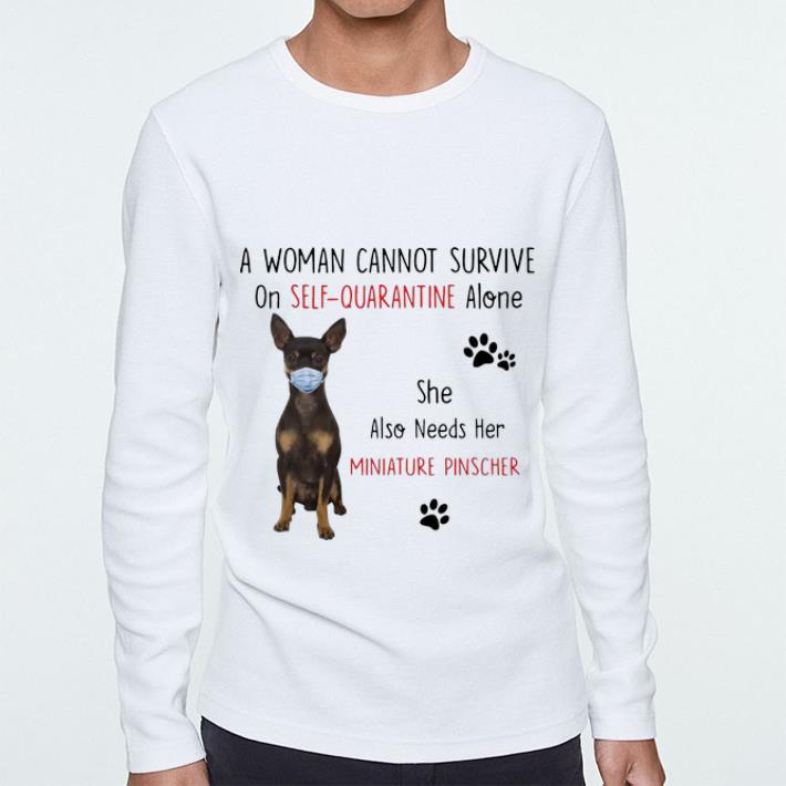 Pretty A Woman Cannot Survive On Self Quarantine Alone Also Needs Her Miniature Pinscher shirt 4 - Pretty A Woman Cannot Survive On Self Quarantine Alone Also Needs Her Miniature Pinscher shirt