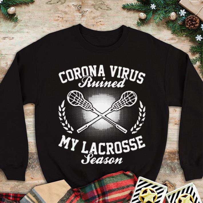 Pretty Corona Virus Ruined My Lacrosse Season shirt 4 - Pretty Corona Virus Ruined My Lacrosse Season shirt