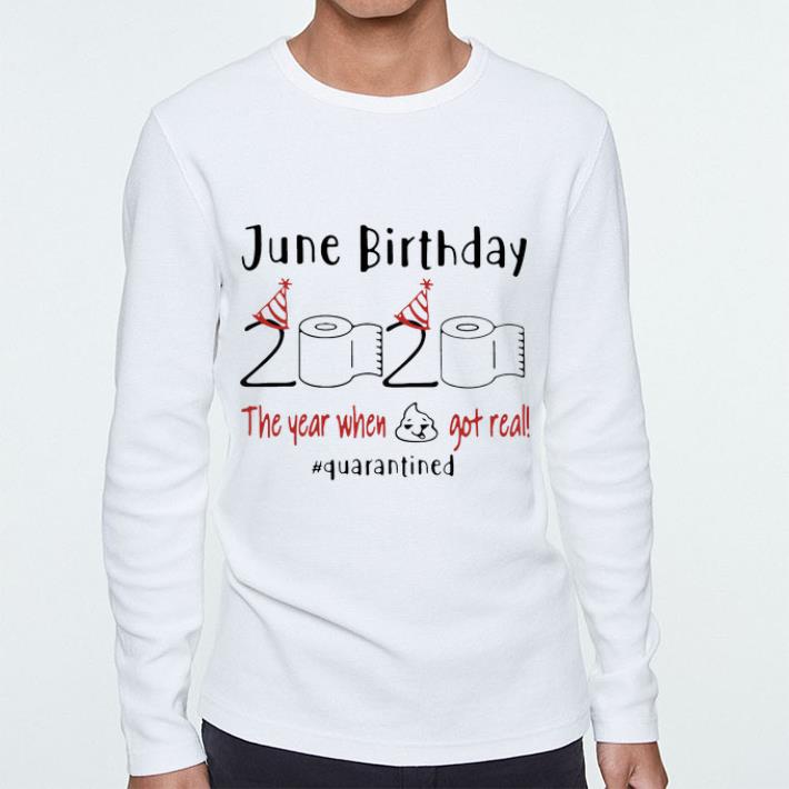 Pretty June Birthday 2020 The Year When Got Real Quarantined Covid 19 shirt 4 - Pretty June Birthday 2020 The Year When Got Real #Quarantined Covid-19 shirt