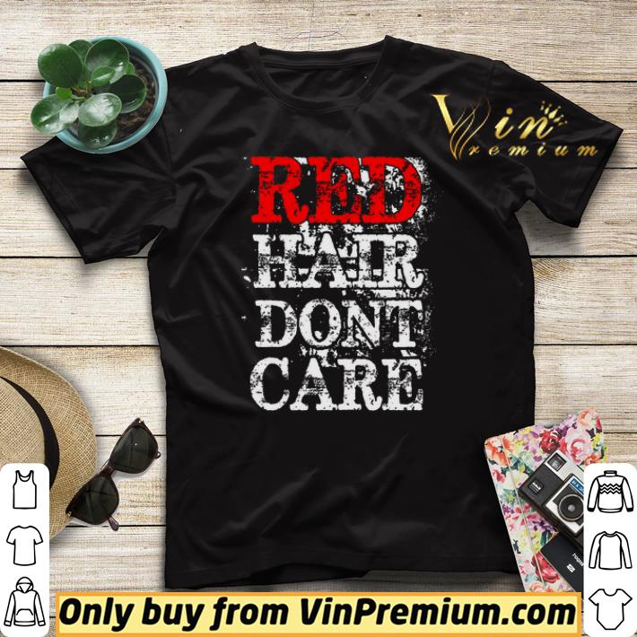 Red Hair Dont Care shirt sweater 4 - Red Hair Dont Care shirt sweater