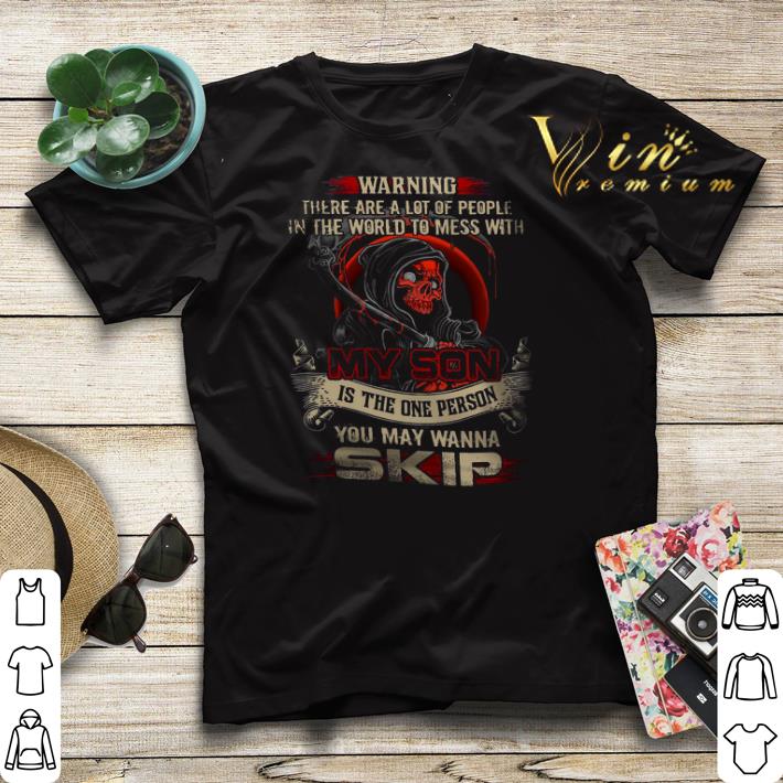 Skull Warning There Are A Lot Of People In The World To Mess With My Son shirt sweater Skull Warning There Are A Lot Of People In The World To Mess With My Son shirt sweater 4 - Skull Warning There Are A Lot Of People In The World To Mess With My Son shirt sweater