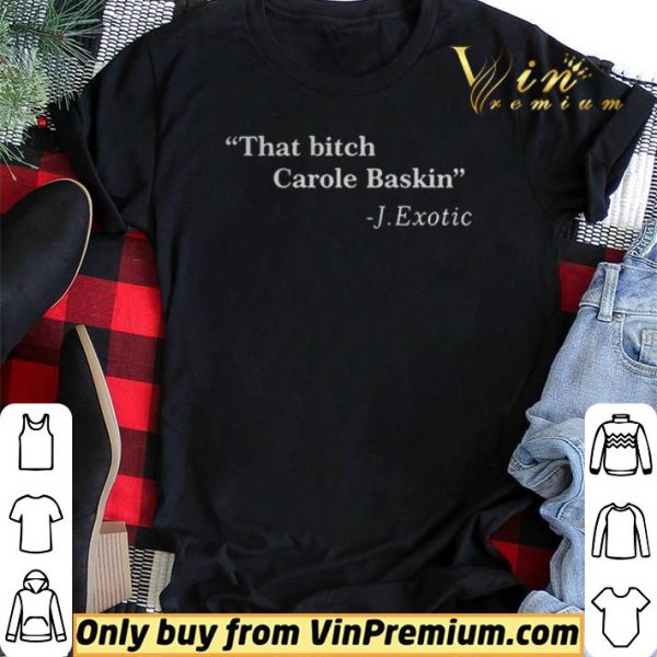 That Bitch Carole Baskin Quote shirt sweater