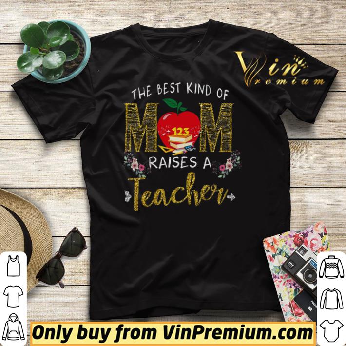 The Best Kind Of Mom Raises A Teacher shirt sweater The Best Kind Of Mom Raises A Teacher shirt sweater 4 - The Best Kind Of Mom Raises A Teacher shirt sweater
