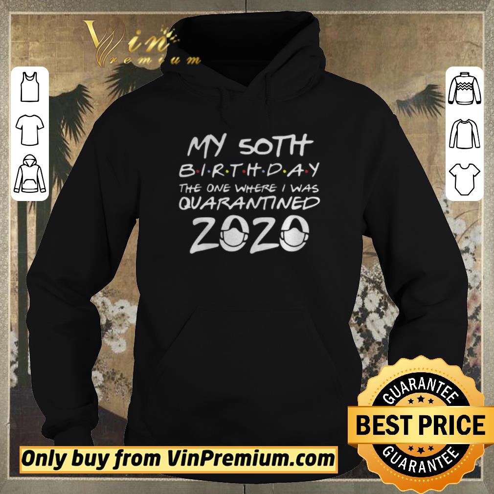 Top 50th Birthday Quarantine The One Where I Was Quarantined For shirt sweater 4 - Top 50th Birthday Quarantine The One Where I Was Quarantined For shirt sweater