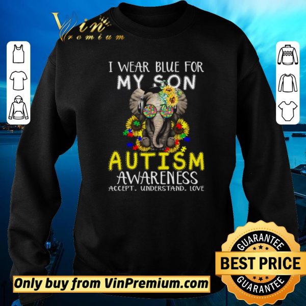 Top Elephant Flowwers I Wear Blue For My Son Autism Awareness Accept Understand Love shirt sweater