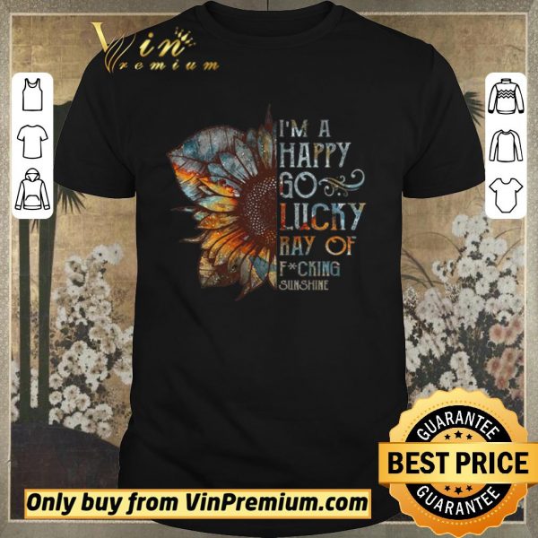 Top Sunflower I'm A Happy Go Lucky Ray Of Fucking Sunshine shirt sweater