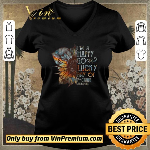 Top Sunflower I'm A Happy Go Lucky Ray Of Fucking Sunshine shirt sweater