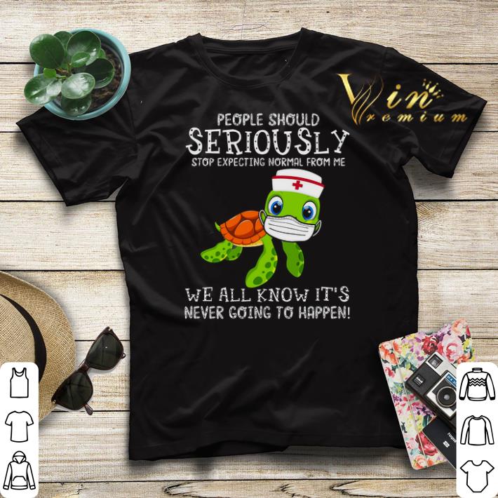 Turtle Nurse People Should Seriously Stop Expecting Normal From Me Coronavirus shirt sweater Turtle Nurse People Should Seriously Stop Expecting Normal From Me Coronavirus shirt sweater 4 - Turtle Nurse People Should Seriously Stop Expecting Normal From Me Coronavirus shirt sweater
