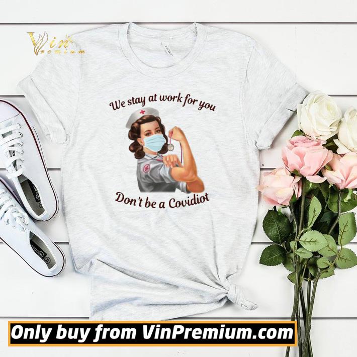 We Stay At Work For You Dont Be A Covidiot Nurse shirt sweater We Stay At Work For You Dont Be A Covidiot Nurse shirt sweater 4 - We Stay At Work For You Dont Be A Covidiot Nurse shirt sweater