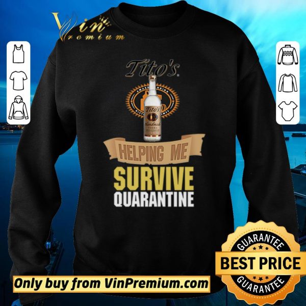 Official Tito’s Handmade Vodka helping me survive quarantine shirt sweater