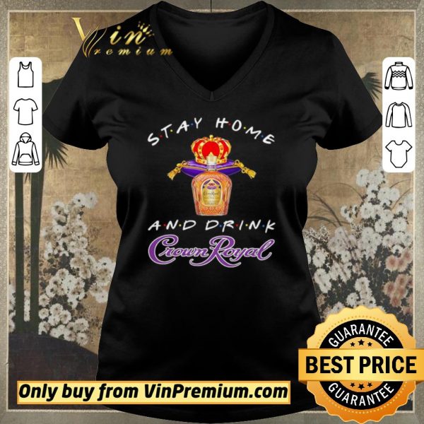 Nice Stay home and drink Crown Royal shirt sweater