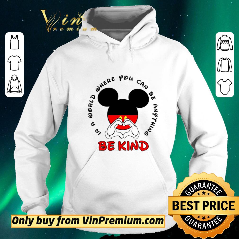 Original Mickey Mouse In A World Where You Can Be Anything Be Kind shirt sweater a3b6c983 original mickey mouse in a world where you can be anything be kind shirt sweater 4 - Original Mickey Mouse In A World Where You Can Be Anything Be Kind shirt sweater