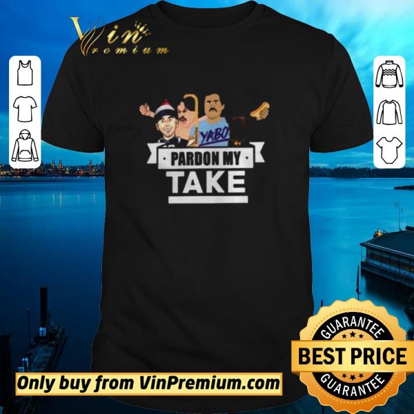 Funny Pardon My Take Yabo shirt sweater