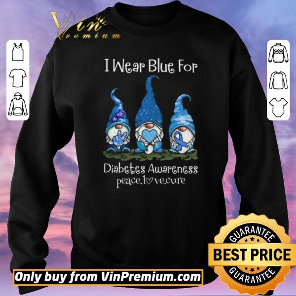 Top Gnomers I Wear Blue For Diabetes Awareness Peace Love Cure shirt sweater