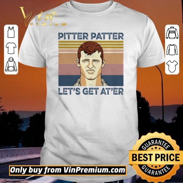 Official Pitter Patter Let's Get At'er Vintage shirt sweater