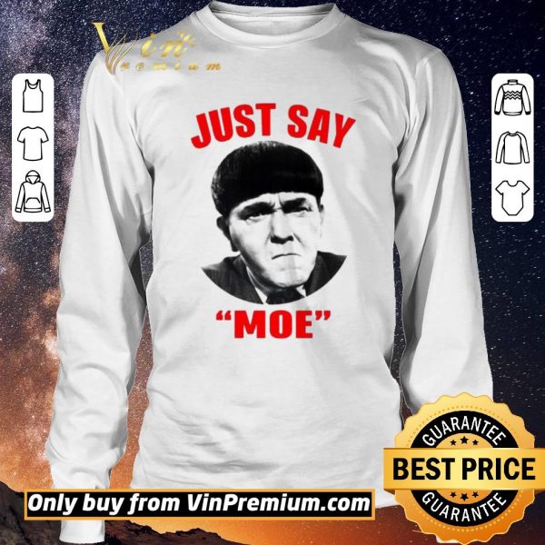 Official Moe Howard Just say Moe For shirt sweater