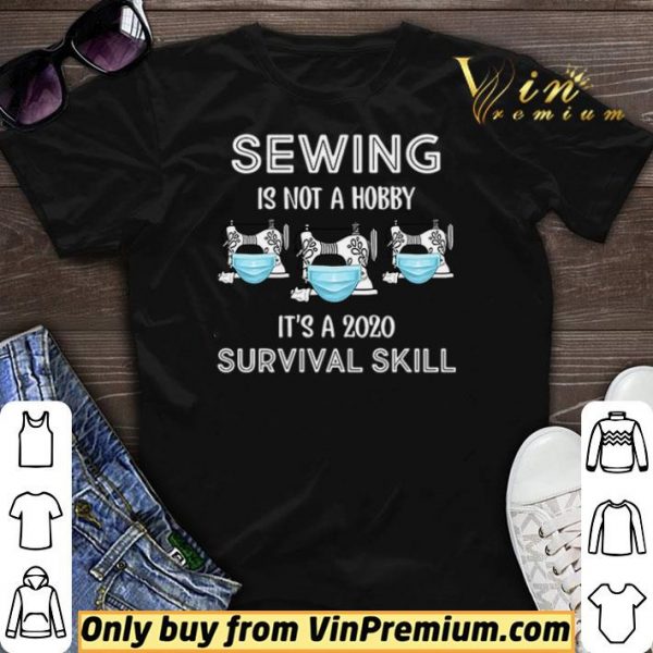 Sewing is not hobby it’s a 2020 survival skill shirt sweater