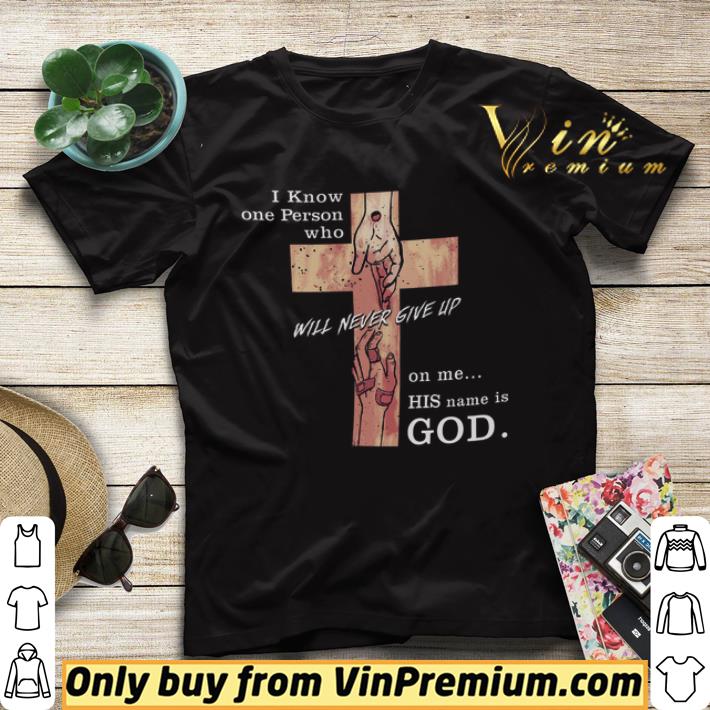 I Know One Person Who Will Never Give Up On Me His Name Is God shirt sweater a91526a2 i know one person who will never give up on me his name is god shirt sweater 4 - I Know One Person Who Will Never Give Up On Me His Name Is God shirt sweater