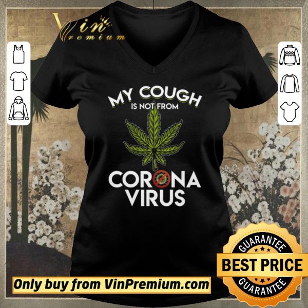 Nice Cannabis My Cough Is Not From Corona Virus shirt sweater